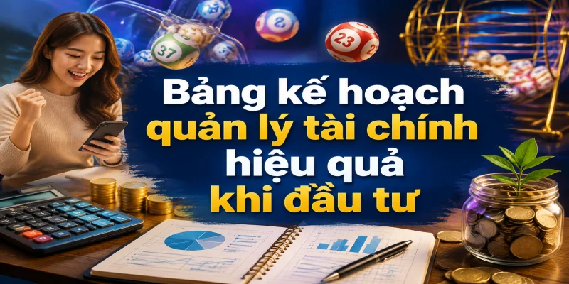 Bảng kế hoạch quản lý tài chính hiệu quả khi đầu tư cá cược trực tuyến