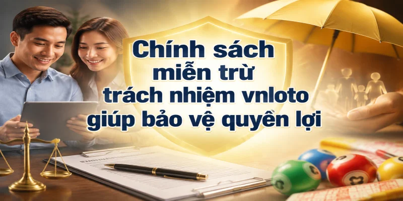 Chính sách miễn trừ trách nhiệm vnloto giúp bảo vệ quyền lợi hợp pháp của cả nhà cái và người chơi.